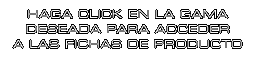 HAGA CLICK EN LA GAMA DESEADA PARA ACCEDER A LAS FICHAS DE PRODUCTO