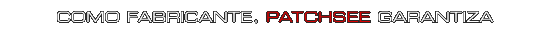 COMO FABRICANTE, PATCHSEE GARANTIZA