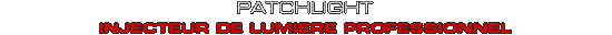 PatchLight, injecteur de lumière professionnel